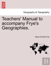 Teachers' Manual To Accompany Frye'S Geographies.