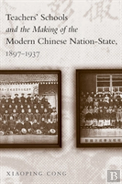 Bertrand.pt - Teachers' Schools And The Making Of The Modern Chinese Nation-State, 1897-1937