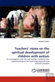 Teachers' Views On The Spiritual Development Of Children With Autism