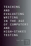 Teaching And Evaluating Writing In The Age Of Computers And High-Stakes Testing