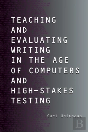 Teaching And Evaluating Writing In The Age Of Computers And High-Stakes Testing