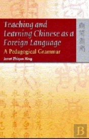 Teaching And Learning Chinese As A Foreign Language Â€“ A Pedagogical Grammar