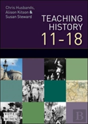 Teaching And Learning History 11-18: Understanding The Past