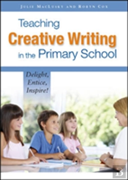 Bertrand.pt - Teaching Creative Writing In The Primary School: Delight, Entice, Inspire!