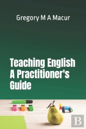 Teaching English - A Practitioner'S Guide