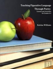 Teaching Figurative Language Through Poetry: Lessons And Activities For Grades 6-8