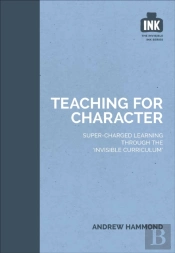 Teaching For Character: Super-Charged Learning Through 'The Invisible Curriculum'