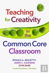 Teaching For Creativity In The Common Core Classroom