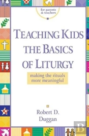Teaching Kids The Basics Of Liturgy