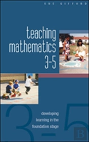 Teaching Mathematics 3-5: Developing Learning In The Foundation Stage