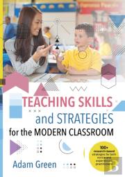 Teaching Skills And Strategies For The Modern Classroom