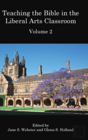 Teaching The Bible In The Liberal Arts Classroom, Volume 2