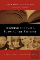Teaching The Faith, Forming The Faithful Â€“ A Biblical Vision For Education In The Church