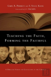 Teaching The Faith, Forming The Faithful Â€“ A Biblical Vision For Education In The Church