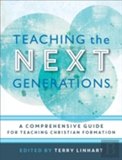 Teaching The Next Generations Â€“ A Comprehensive Guide For Teaching Christian Formation