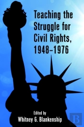 Teaching The Struggle For Civil Rights, 1948â€“1976