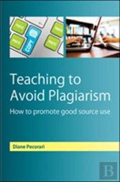 Teaching To Avoid Plagiarism: How To Promote Good Source Use