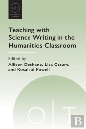 Teaching With Science Writing In The Humanities Classroom