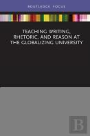 Teaching Writing, Rhetoric, And Reason At The Globalizing University