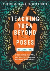Teaching Yoga Beyond The Poses, Volume 2