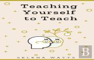 Teaching Yourself To Teach