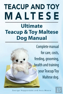 Bertrand.pt - Teacup Maltese And Toy Maltese Dogs. Ultimate Teacup & Toy Maltese Book. Complete Manual For Care, Costs, Feeding, Grooming, Health And Training Your Teacup/Toy Maltese Dog.