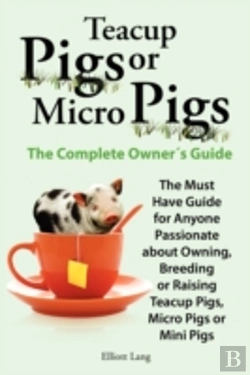 Bertrand.pt - Teacup Pigs And Micro Pigs, The Complete Owner'S Guide