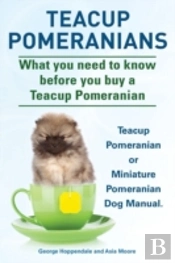 Teacup Pomeranians. Miniature Pomeranian Or Teacup Pomeranian Dog Manual. What You Need To Know Before You Buy A Teacup Pomeranian.