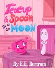 Teacup   Spoon - Fly To The Moon: A Rhym