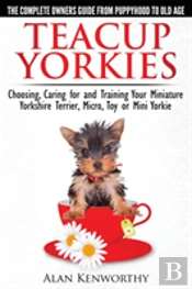 Teacup Yorkies - The Complete Owners Guide