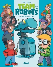 Team Robots Tome 1 : La Raison Du Plus Fort