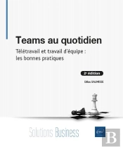 Teams Au Quotidien : Télétravail Et Travail D'Équipe : Les Bonnes Pratiques (2e Édition)