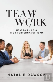 Teamwork: How To Build A High-Performanc