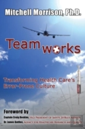 Teamworks--Transforming Health Care'S Error-Prone Culture