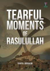 Tearful Moments Of Rasulullah