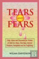 Tears And Fears; Help, Advice And Discussion For Victims Of Child Sexual Abuse, Sex Trafficking, Date Rape, Internet Predators, Chat Rooms And Paedophiles