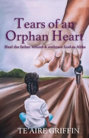 Tears Of An Orphan Heart: Heal The Fathe