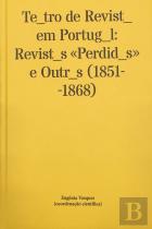 Teatro de Revista em Portugal - Revistas Perdidas e Outras 1851-1868)