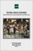 Teatro Lírico Español. Ópera, Drama Lírico Y Zarzuela Grande Entre 1868 Y 1925