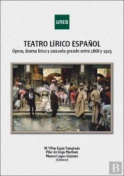 Bertrand.pt - Teatro Lírico Español. Ópera, Drama Lírico Y Zarzuela Grande Entre 1868 Y 1925