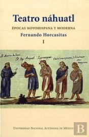 Teatro Nahuatl. Edicion Bilingue Nahuatl-Español, Volumen I 