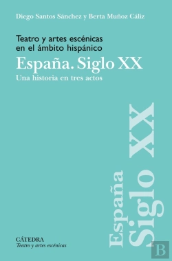 Bertrand.pt - Teatro Y Artes Escénicas En El Ámbito Hispánico. España. Siglo Xx