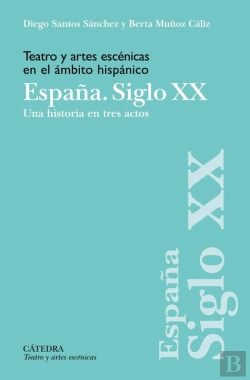Bertrand.pt - Teatro Y Artes Escénicas En El Ámbito Hispánico. España. Siglo Xx