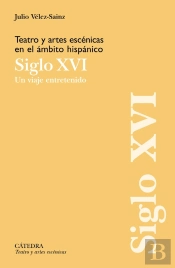 Teatro Y Artes Escénicas En El Ámbito Hispánico. Siglo Xvi