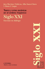 Teatro Y Artes Escenicas En El Ambito Hispanico. Siglo Xxi