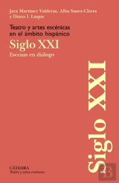 Teatro Y Artes Escénicas En El Ámbito Hispánico. Siglo Xxi