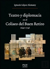 Teatro Y Diplomacia En El Coliseo Del Buen Retiro 1640-1746