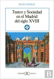 Teatro Y Sociedad En El Madrid Del Siglo Xviii .