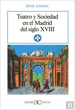 Bertrand.pt - Teatro Y Sociedad En El Madrid Del Siglo Xviii .