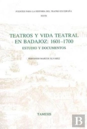 Teatros Y Vida Teatral En Badajoz: 1601-1700